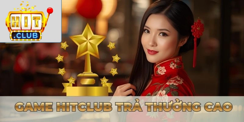 Danh sách game Hitclub trả thưởng cao
