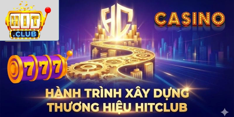 Hành trình xây dựng thương hiệu Hitclub