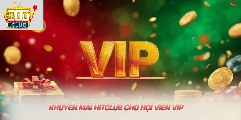 Khuyến Mãi HITCLUB: Tổng Hợp Ưu Đãi Mới Nhất 2026 Khuyến mãi HITCLUB cho hội viên VIP