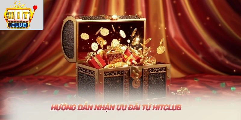 Khuyến Mãi HITCLUB: Tổng Hợp Ưu Đãi Mới Nhất 2026 Hướng dẫn nhận ưu đãi từ HITCLUB
