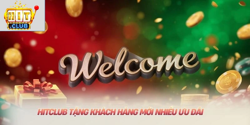 Khuyến Mãi HITCLUB: Tổng Hợp Ưu Đãi Mới Nhất 2026 HITCLUB tặng khách hàng mới nhiều ưu đãi