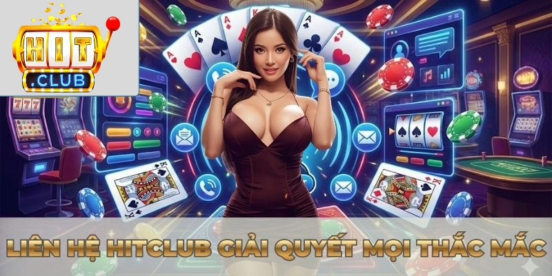 Liên hệ Hitclub giải quyết mọi thắc mắc